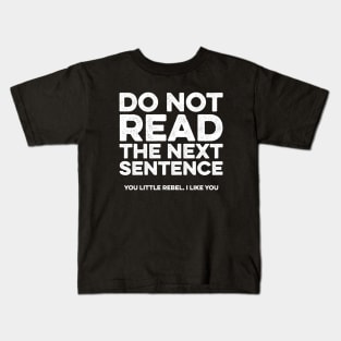 Do not read the next sentence. You little rebel i like you Kids T-Shirt